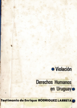 Violación de derechos humanos en Uruguay : Testimonio de Enrique Rodríguez Larreta 